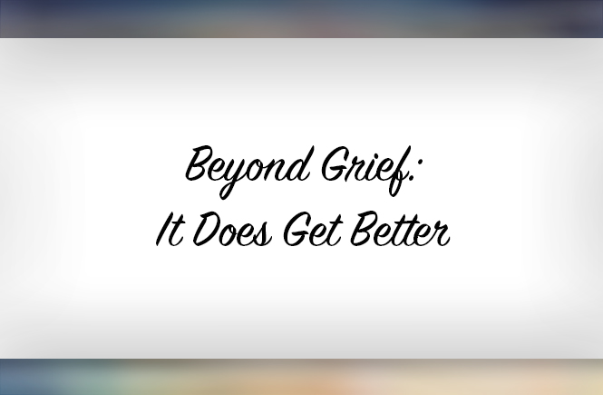 Beyond Grief It Does Get Better