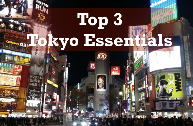 Top 3 Tokyo Essentials